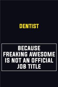 Dentist Because Freaking Awesome Is Not An Official Job Title