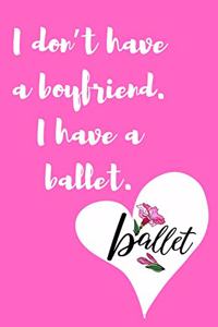 I don't have a boyfriend. I have a ballet.