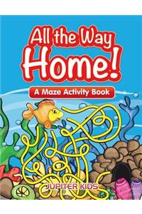 All the Way Home! A Maze Activity Book