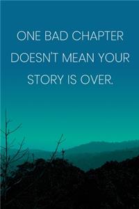 Inspirational Quote Notebook - 'One Bad Chapter Doesn't Mean Your Story Is Over.' - Inspirational Journal to Write in