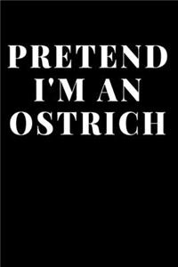 Pretend I'm An Ostrich