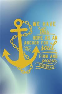 We Have this Hope As an Anchor for the Soul, Firm & Secure Hebrews 6