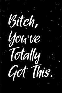 Bitch, You've Totally Got This.