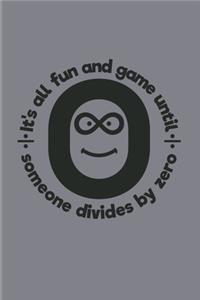 It's All Fun And Game Until Someone Divides By Zero