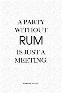 A Party Without Rum Is Just A Meeting