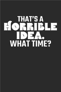 That's A Horrible Idea. What Time?
