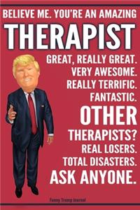 Funny Trump Journal - Believe Me. You're An Amazing Therapist Great, Really Great. Very Awesome. Fantastic. Other Therapists? Total Disasters. Ask Anyone.