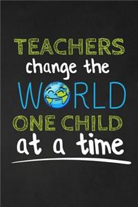 Teachers Change The World One Child At A Time