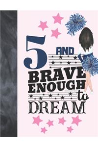 5 And Brave Enough To Dream