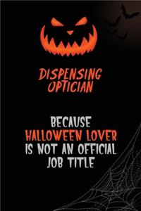 Dispensing Optician Because Halloween Lover Is Not An Official Job Title