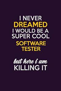 I Never Dreamed I Would Be A Super cool Software tester But Here I Am Killing It