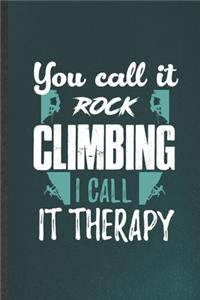 You Call It Rock Climbing I Call It Therapy