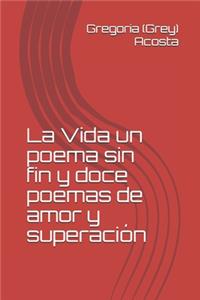 La Vida un poema sin fin y doce poemas de amor y superación