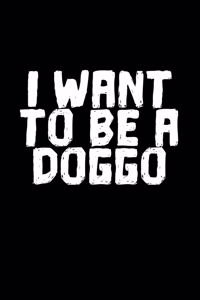 I Want To Be A Doggo