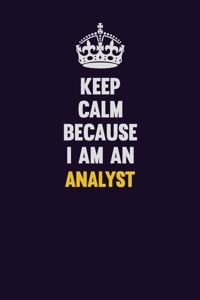 Keep Calm Because I Am An Analyst