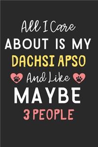 All I care about is my Dachsi Apso and like maybe 3 people