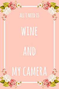All I Need Is Wine And My Camera