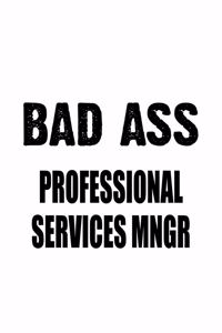 Bad Ass Professional Services Mngr