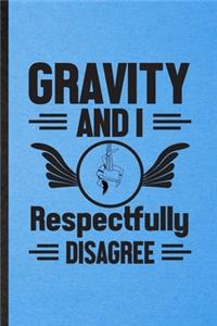 Gravity and I Respectfully Disagree