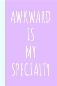 Awkward Is My Specialty
