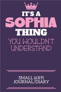 It's A Sophia Thing You Wouldn't Understand Small (6x9) Journal/Diary