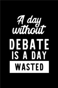 A Day Without Debate Is A Day Wasted