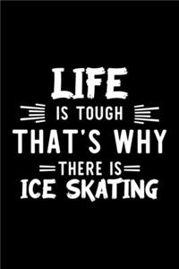 Life Is Tough That's Why There Is Ice Skating