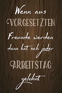 Wenn aus Vorgesetzten Freunde werden dann hat sich jeder Arbeitstag gelohnt