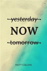 yesterday now tomorrow: Product promoting the Matt Collins series of motivational notebooks, Journal, Diary (110 Pages, Blank, 6 x 9), Inspirational and wise, modern, cheap