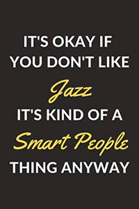 It's Okay If You Don't Like Jazz It's Kind Of A Smart People Thing Anyway
