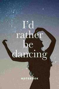 I'd Rather Be Dancing Notebook