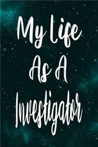 My Life As A Investigator