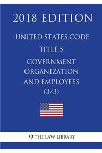 United States Code - Title 5 - Government Organization and Employees (3/3) (2018 Edition)