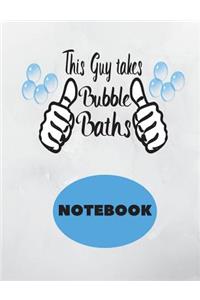 This Guy Takes Bubble Baths NoteBook
