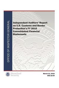 Independent Auditors' Report on U.S. Customs and Border Protection's Fy 2015 Consolidated Financia