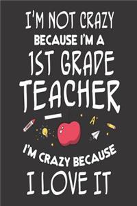I'm Not Crazy Because I'm a 1st Grade Teacher I'm Crazy Because I Love It