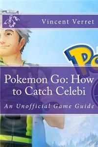 Pokemon Go: How to Catch Celebi: An Unofficial Game Guide
