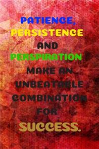 Patience, Persistence and Perspiration Make an Unbeatable Combination for Success.
