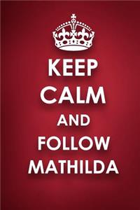 Keep Calm And Follow Mathilda