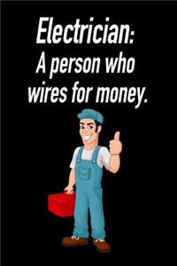 Electrician: A Person Who Wires for Money.: Blank Lined Journal Gift for Dads, Friends and Family