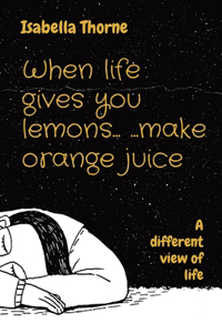 When life gives you lemons... ...make orange juice