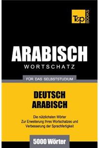 Wortschatz Deutsch-Arabisch für das Selbststudium - 5000 Wörter