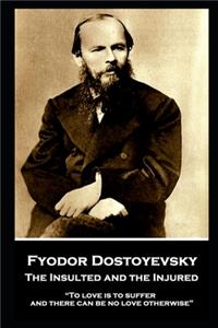 Fyodor Dostoyevsky - The Insulted and the Injured