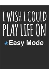 I Wish I Could Play Life on Easy Mode