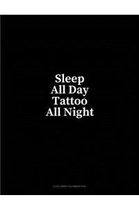 Sleep All Day Tattoo All Night: 6 Columns Columnar Pad