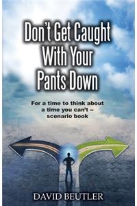 Don't Get Caught With Your Pants Down