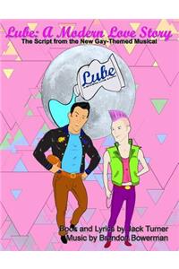 Lube: A Modern Love Story: The Script for the New Gay-Themed, Broadway-Style Musical