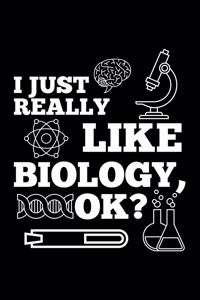 I Just Really Like Biology, Ok?