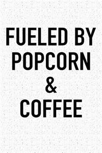 Fueled by Popcorn and Coffee