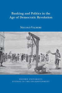 Banking and Politics in the Age of Democratic Revolution